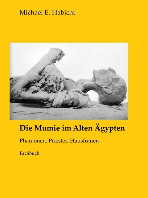 Die Mumie im Alten &Auml;gypten -  Michael E. Habicht