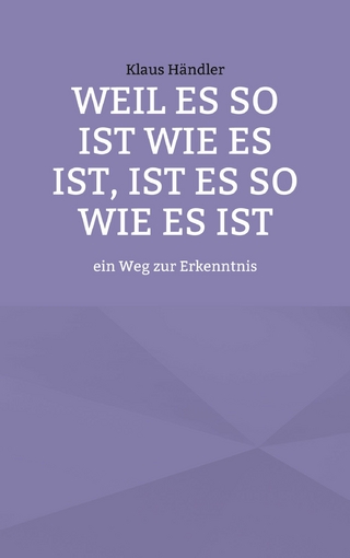 Weil es so ist wie es ist, ist es so wie es ist
