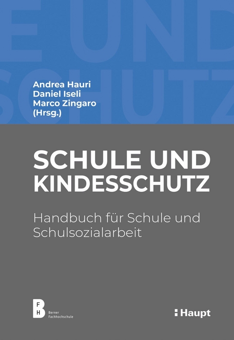 Schule und Kindesschutz - Andrea Hauri, Daniel Iseli, Marco Zingaro, Emanuela Chiapparini, Claudio Domenig, Marianne Fankhauser, Sandra Geissler, Regina Jenzer, Lotti Lienhard, Anna M&uuml;ller, David Ruesch, Vera Vogt
