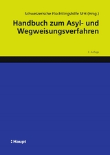 Handbuch zum Asyl- und Wegweisungsverfahren -  Schweizerische Fl&uuml;chtlingshilfe SFH, Alexandra B&uuml;chler, Teresia Gordzielik, Sarah Frehner, Nula Frei, Constantin Hruschka, Raffaella Massara, Stephanie Motz, Seraina Nufer, Sarah Progin-Theuerkauf, Adriana Romer, Angela Stettler, Walter St&ouml;ckli, Barbara von R&uuml;tte, Boris Wijkstroem, Susanne Bolz