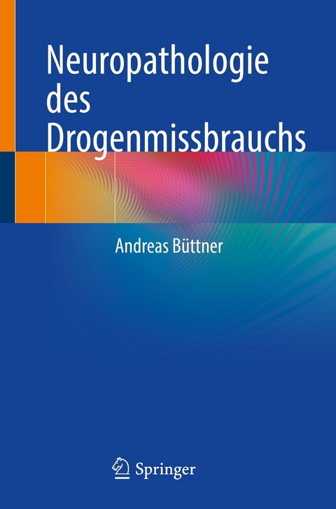 Neuropathologie des Drogenmissbrauchs - Andreas B&uuml;ttner