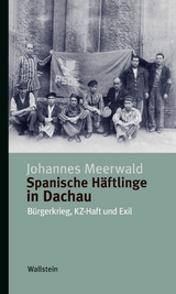 Spanische H&auml;ftlinge in Dachau -  Johannes Meerwald
