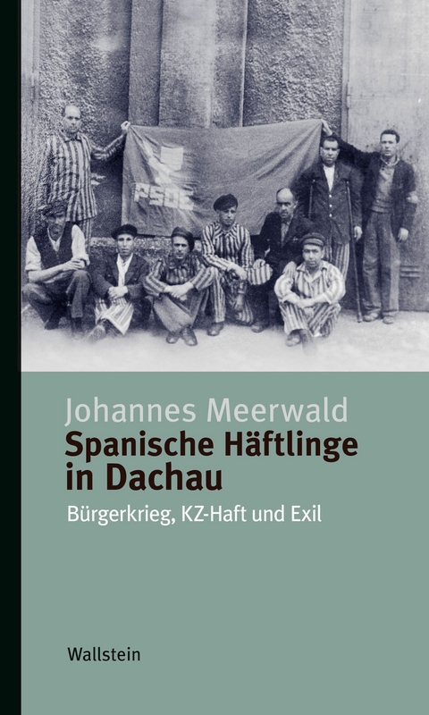Spanische H&auml;ftlinge in Dachau -  Johannes Meerwald