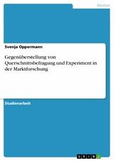 Gegen&uuml;berstellung von Querschnittsbefragung und Experiment in der Marktforschung - Svenja Oppermann