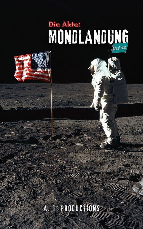 Die Akte: MONDLANDUNG | Alles Fake? - A. T. Productions