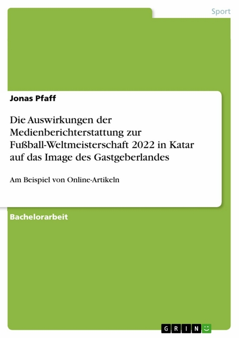 Die Auswirkungen der Medienberichterstattung zur Fu&szlig;ball-Weltmeisterschaft 2022 in Katar auf das Image des Gastgeberlandes - Jonas Pfaff