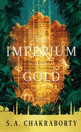 Das Imperium aus Gold - Daevabad Band 3 - S. A. Chakraborty