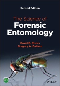 The Science of Forensic Entomology - David B. Rivers, Gregory A. Dahlem