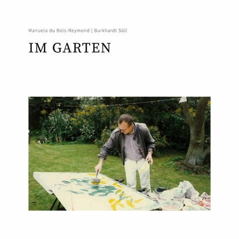 Im Garten - Burkhardt S&ouml;ll, Manuela Du Bois-Reymond