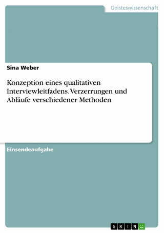 Konzeption eines qualitativen Interviewleitfadens. Verzerrungen und Abläufe verschiedener Methoden