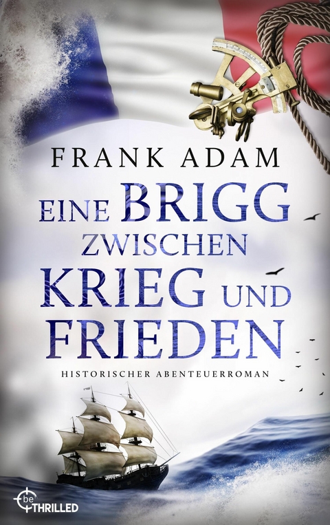 Eine Brigg zwischen Krieg und Frieden - Frank Adam