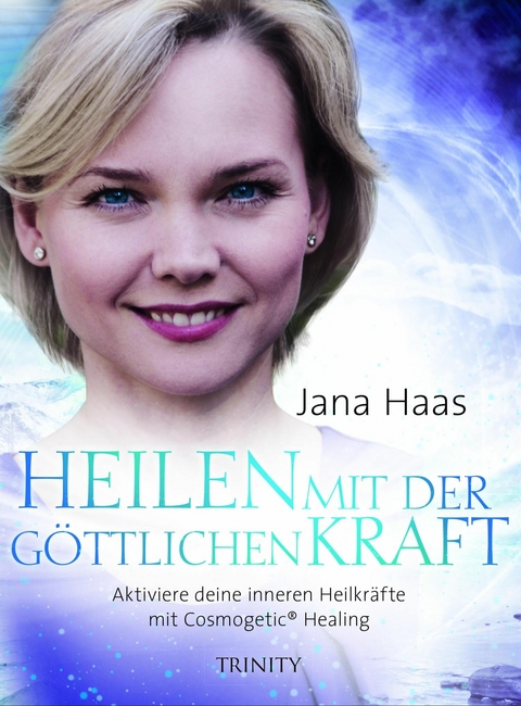 Heilen mit der g&ouml;ttlichen Kraft -  Jana Haas