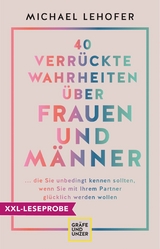 XXL-Leseprobe: 40 verr&uuml;ckte Wahrheiten &uuml;ber Frauen und M&auml;nner - Prof. Dr. Michael Lehofer