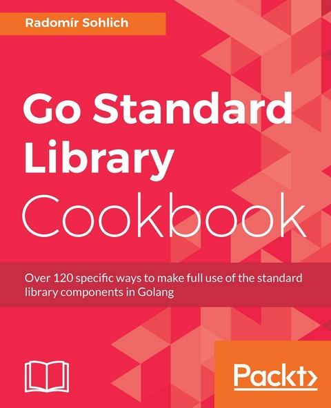 Go Standard Library Cookbook -  Sohlich Radomir Sohlich