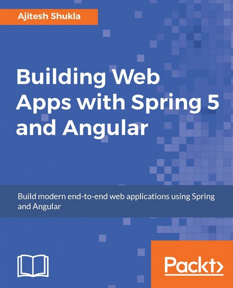 Building Web Apps with Spring 5 and Angular -  Shukla Ajitesh Shukla
