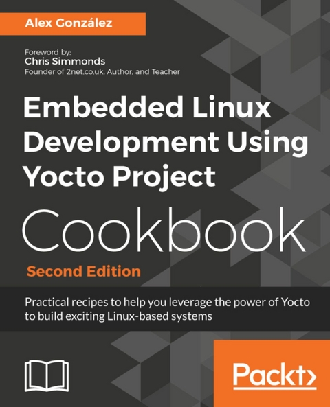 Embedded Linux Development Using Yocto Project Cookbook - Second Edition -  Gonzalez Alex Gonzalez