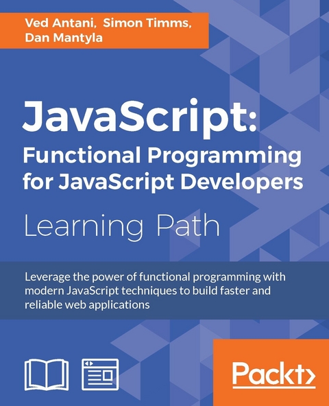 JavaScript: Functional Programming for JavaScript Developers -  Ved Antani,  Dan Mantyla,  Simon Timms