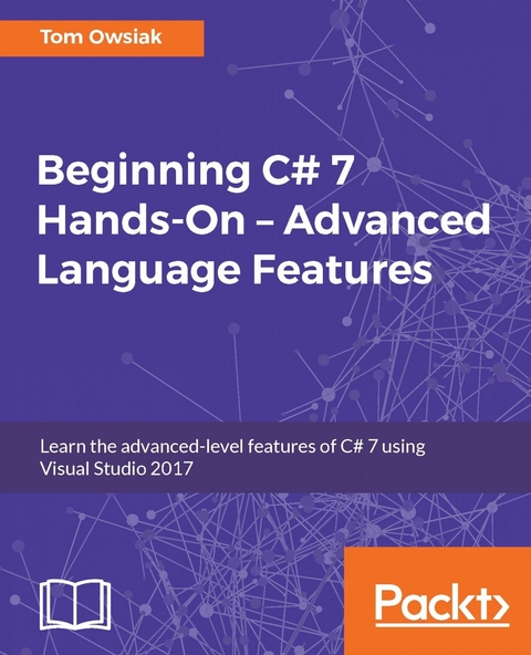 Beginning C# 7 Hands-On - Advanced Language Features -  Owsiak Tom Owsiak