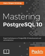 Mastering PostgreSQL 10 -  Hans-Jurgen Schonig
