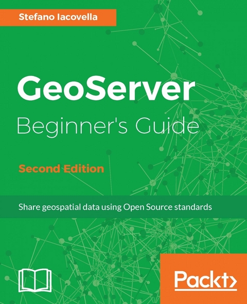 GeoServer Beginner's Guide - Second Edition -  Iacovella Stefano Iacovella