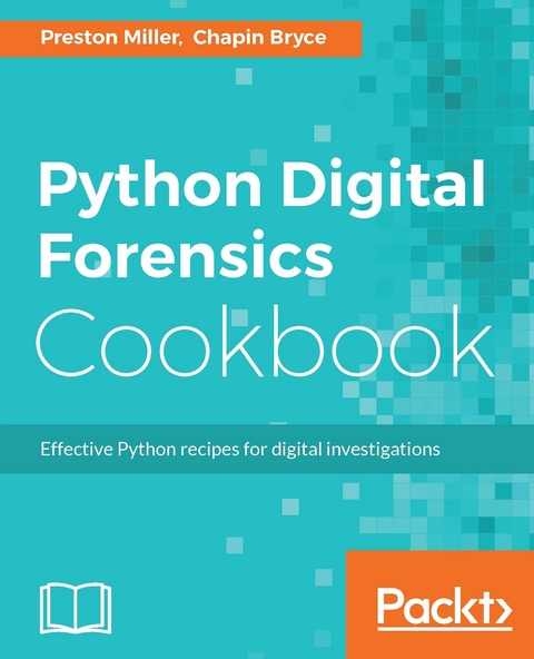 Python Digital Forensics Cookbook -  Bryce Chapin Bryce,  Miller Preston Miller
