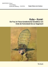 Kuba - Kunst: Die Frau im Fokus k&uuml;nstlerischen Schaffens vom Ende der Kolonialzeit bis zur Gegenwart - Beate Talmon de Cardozo
