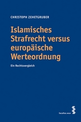 Islamisches Strafrecht versus europ&auml;ische Werteordnung - Christoph Zehetgruber