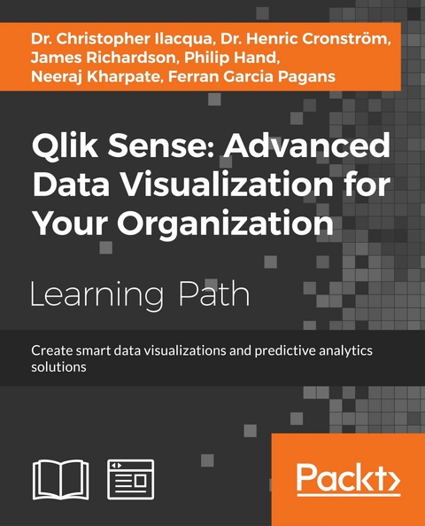 Qlik Sense: Advanced Data Visualization for Your Organization -  Pagans Ferran Garcia Pagans,  Cronstrom Henric Cronstrom,  Richardson James Richardson,  Kharpate Neeraj Kharpate,  Hand Philip Hand