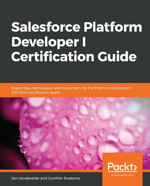 Salesforce Platform Developer I Certification Guide -  Gunther Roskams,  Jan Vandevelde