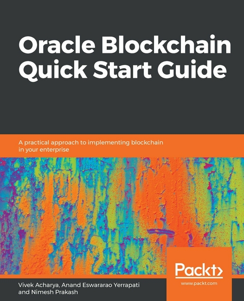Oracle Blockchain Quick Start Guide -  Eswararao Yerrapati Anand Eswararao Yerrapati,  Prakash Nimesh Prakash,  Acharya Vivek Acharya