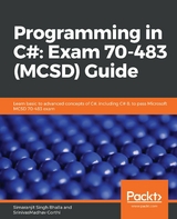 Programming in C#: Exam 70-483 (MCSD) Guide -  Bhalla Simaranjit Singh Bhalla,  Gorthi SrinivasMadhav Gorthi