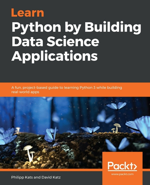 Learn Python by Building Data Science Applications -  Katz David Katz,  Kats Philipp Kats