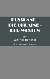 Russland - Die Ukraine - Der Westen - B&ouml;ttcher Winfried