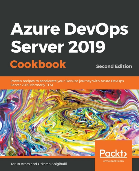 Azure DevOps Server 2019 Cookbook -  Arora Tarun Arora,  Shigihalli Utkarsh Shigihalli