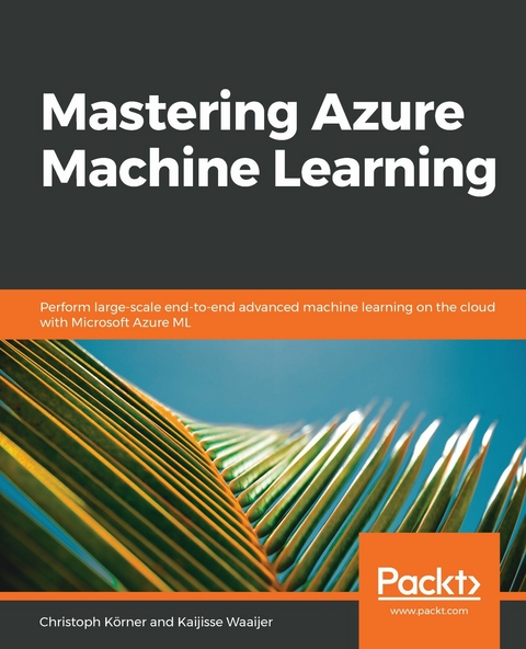 Mastering Azure Machine Learning -  Korner Christoph Korner,  Waaijer Kaijisse Waaijer