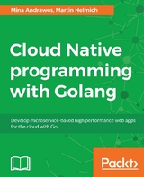 Cloud Native programming with Golang -  Helmich Martin Helmich,  Andrawos Mina Andrawos