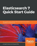 Elasticsearch 7 Quick Start Guide -  Srivastava Anurag Srivastava,  Miller Douglas Miller