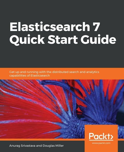 Elasticsearch 7 Quick Start Guide -  Srivastava Anurag Srivastava,  Miller Douglas Miller