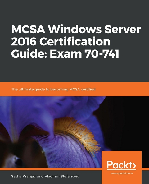 MCSA Windows Server 2016 Certification Guide: Exam 70-741 -  Kranjac Sasha Kranjac,  Stefanovic Vladimir Stefanovic