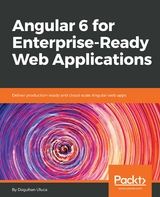 Angular 6 for Enterprise-Ready Web Applications -  Uluca Doguhan Uluca