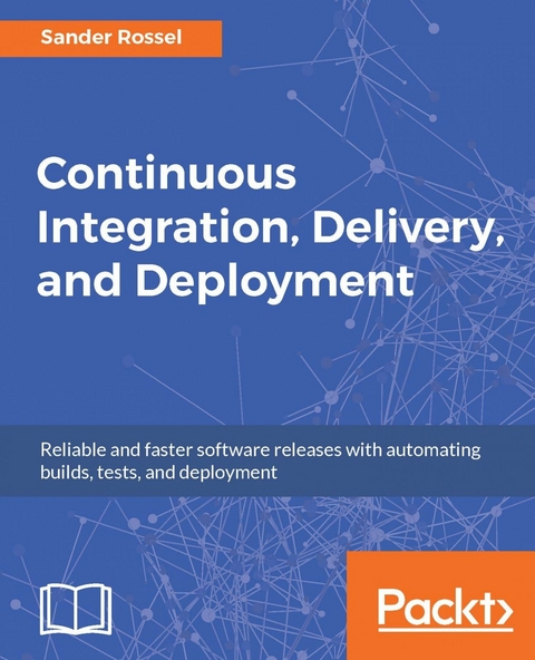 Continuous Integration, Delivery, and Deployment -  Rossel Sander Rossel