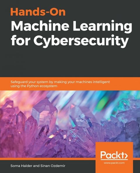 Hands-On Machine Learning for Cybersecurity -  Ozdemir Sinan Ozdemir,  Halder Soma Halder
