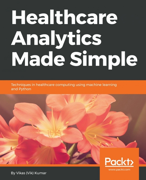 Healthcare Analytics Made Simple -  Vikas (Vik) Kumar