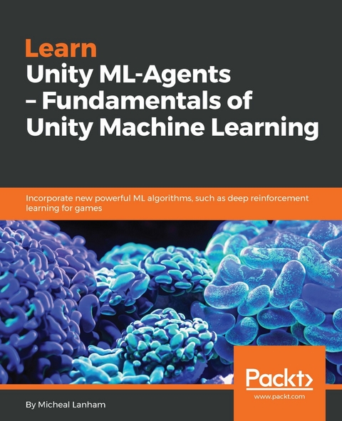 Learn Unity ML-Agents - Fundamentals of Unity Machine Learning -  Lanham Micheal Lanham