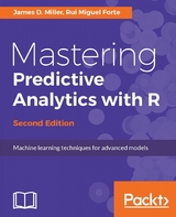 Mastering Predictive Analytics with R - Second Edition -  Miller James D. Miller,  Forte Rui Miguel Forte