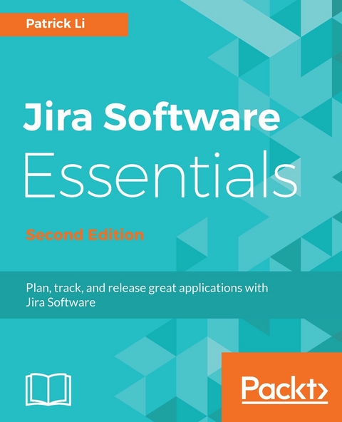 Jira Software Essentials - Second Edition -  Li Patrick Li