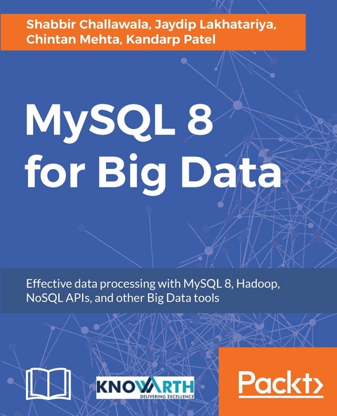 MySQL 8 for Big Data -  Mehta Chintan Mehta,  Lakhatariya Jaydip Lakhatariya,  Patel Kandarp Patel,  Challawala Shabbir Challawala