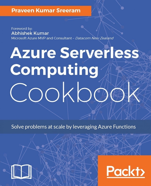 Azure Serverless Computing Cookbook -  Sreeram Praveen Kumar Sreeram