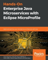 Hands-On Enterprise Java Microservices with Eclipse MicroProfile -  Sabot-Durand Antoine Sabot-Durand,  Saavedra Cesar Saavedra,  W. Rupp Heiko W. Rupp,  Mesnil Jeff Mesnil,  Loffay Pavol Loffay,  Stark Scott Stark