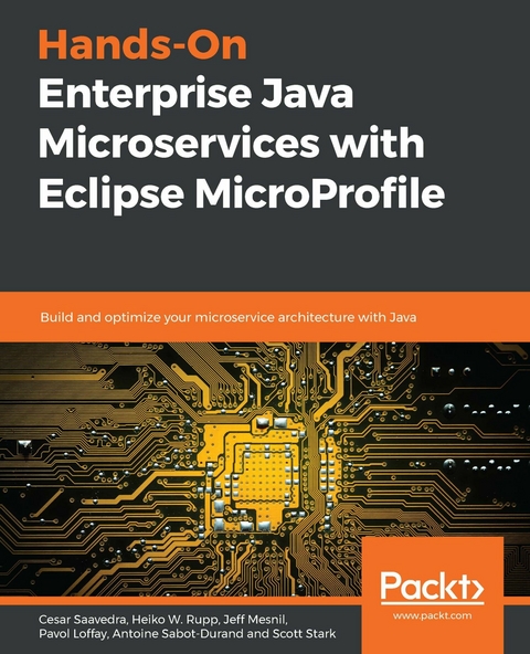 Hands-On Enterprise Java Microservices with Eclipse MicroProfile -  Sabot-Durand Antoine Sabot-Durand,  Saavedra Cesar Saavedra,  W. Rupp Heiko W. Rupp,  Mesnil Jeff Mesnil,  Loffay Pavol Loffay,  Stark Scott Stark